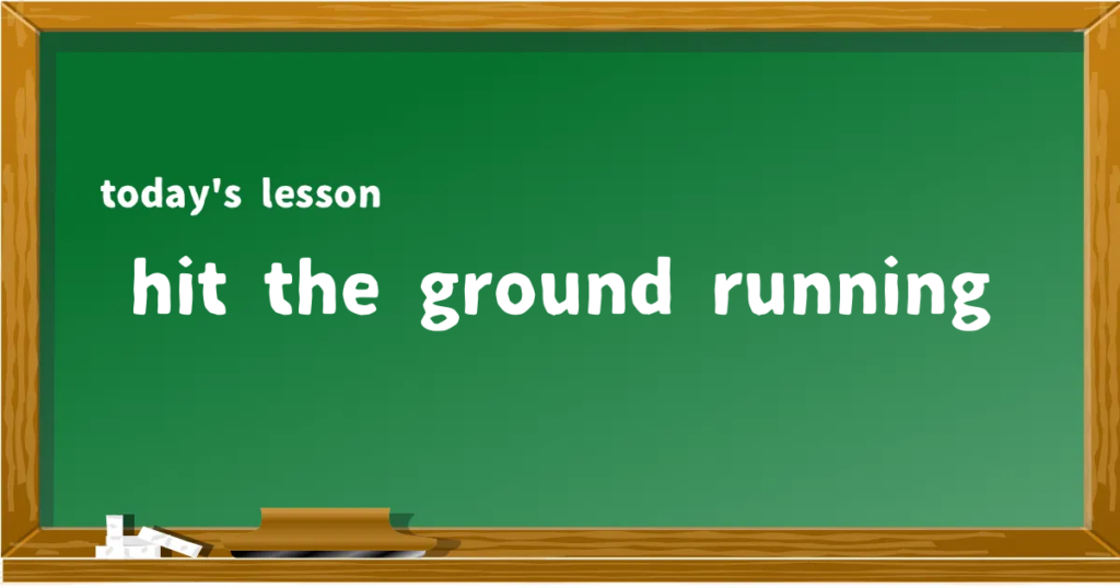 「hit the ground running」の意味と使い方を解説