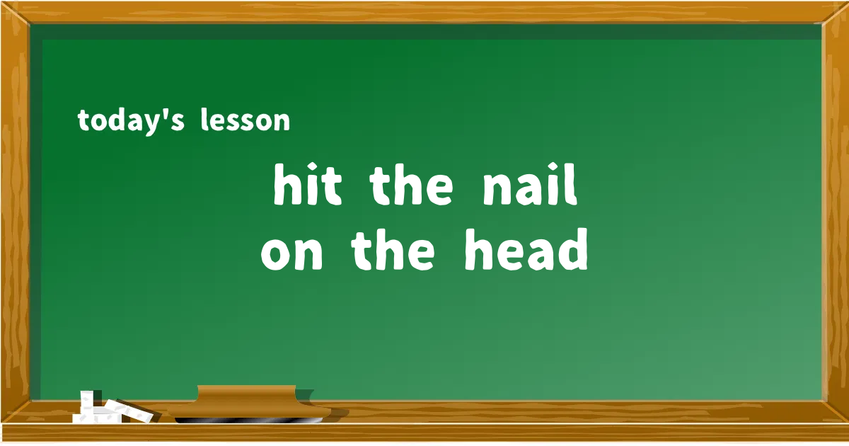 「hit the nail on the head」の意味と使い方を解説