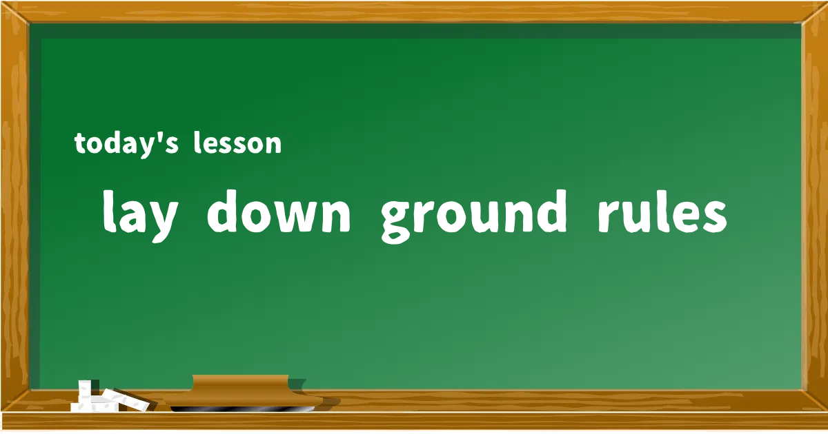 「lay down ground rules」の意味と使い方を解説