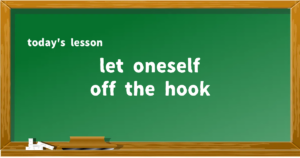 「let oneself off the hook」の意味と使い方を解説