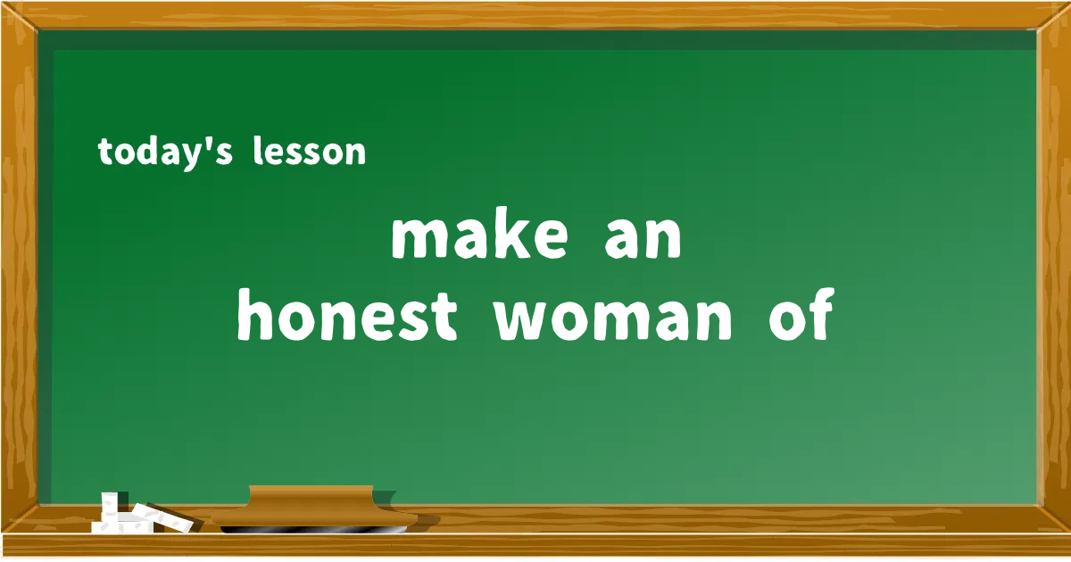 「make an honest woman of」の意味と使い方を解説