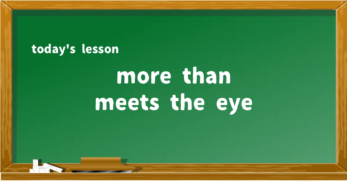 「more than meets the eye」の意味と使い方を解説