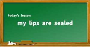「my lips are sealed」の意味と使い方を解説