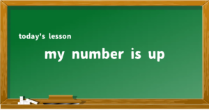 「my number is up」の意味と使い方を解説