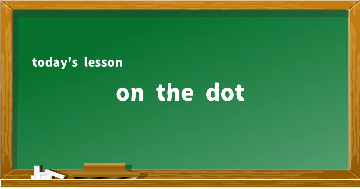 「on the dot」の意味と使い方を解説