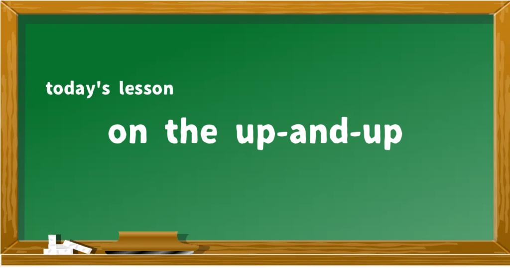 「on the up-and-up」の意味と使い方を解説