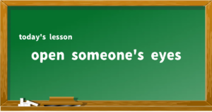 「open someone's eyes」の意味と使い方を解説