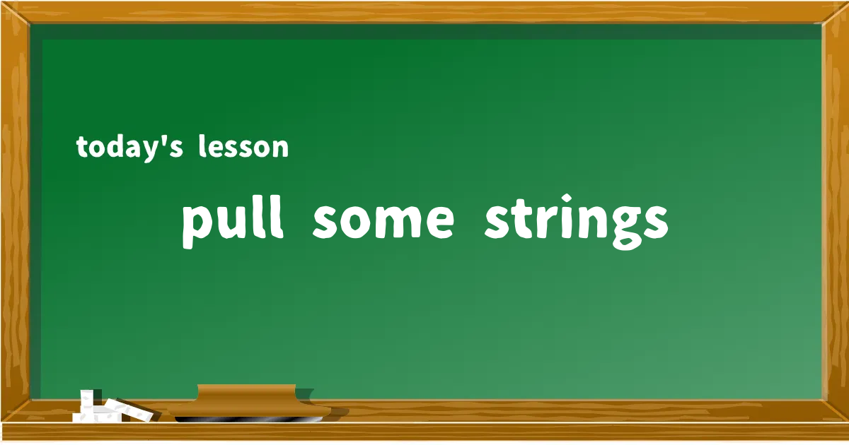 「pull some strings」の意味と使い方を解説