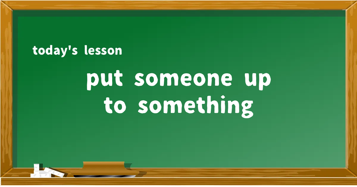 「put someone up to something」の意味と使い方を解説