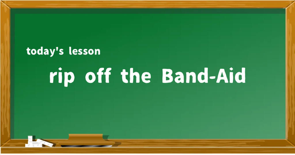 「rip off the Band-Aid」の意味と使い方を解説