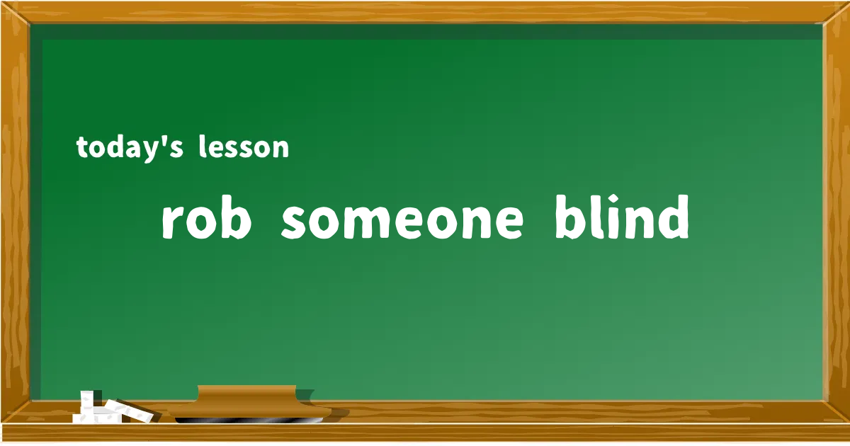 「rob someone blind」の意味と使い方を解説