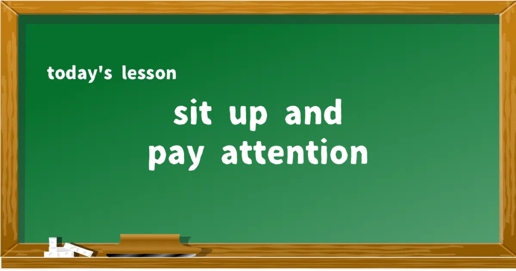 「sit up and pay attention」の意味と使い方を解説