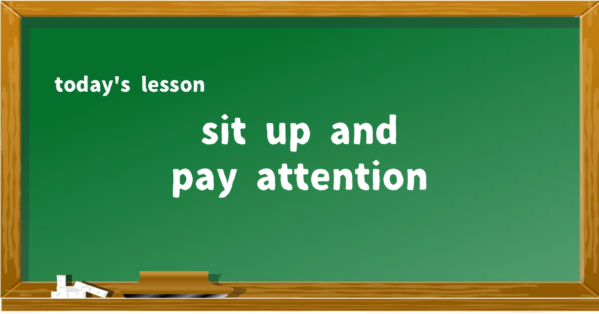 「sit up and pay attention」の意味と使い方を解説