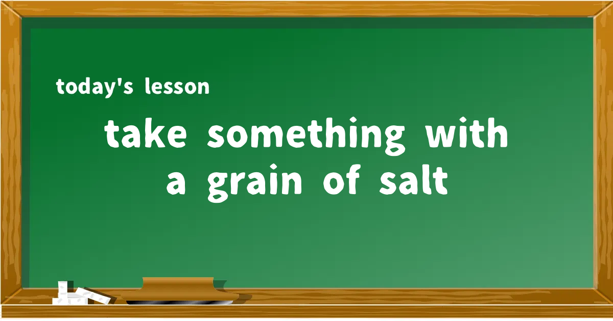 「take something with a grain of salt」の意味と使い方を解説