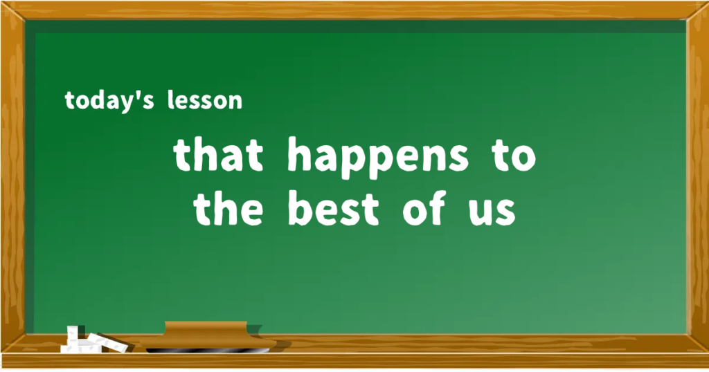 「that happens to the best of us」の意味と使い方を解説