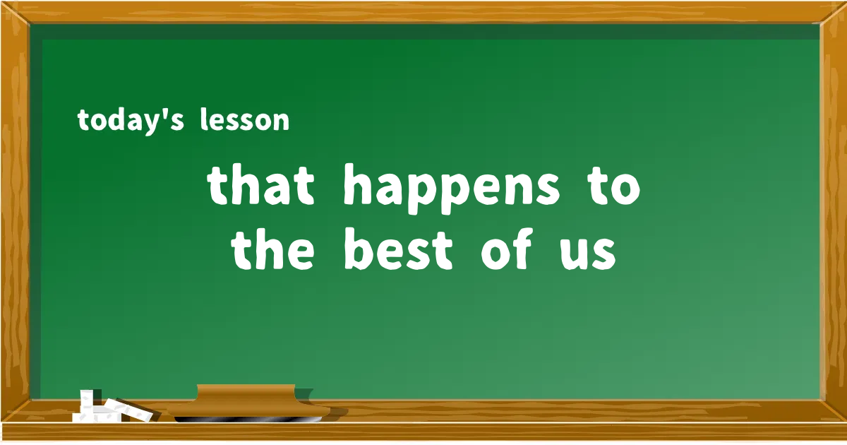 「that happens to the best of us」の意味と使い方を解説