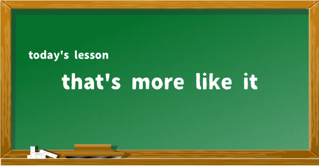 「that's more like it」の意味と使い方を解説