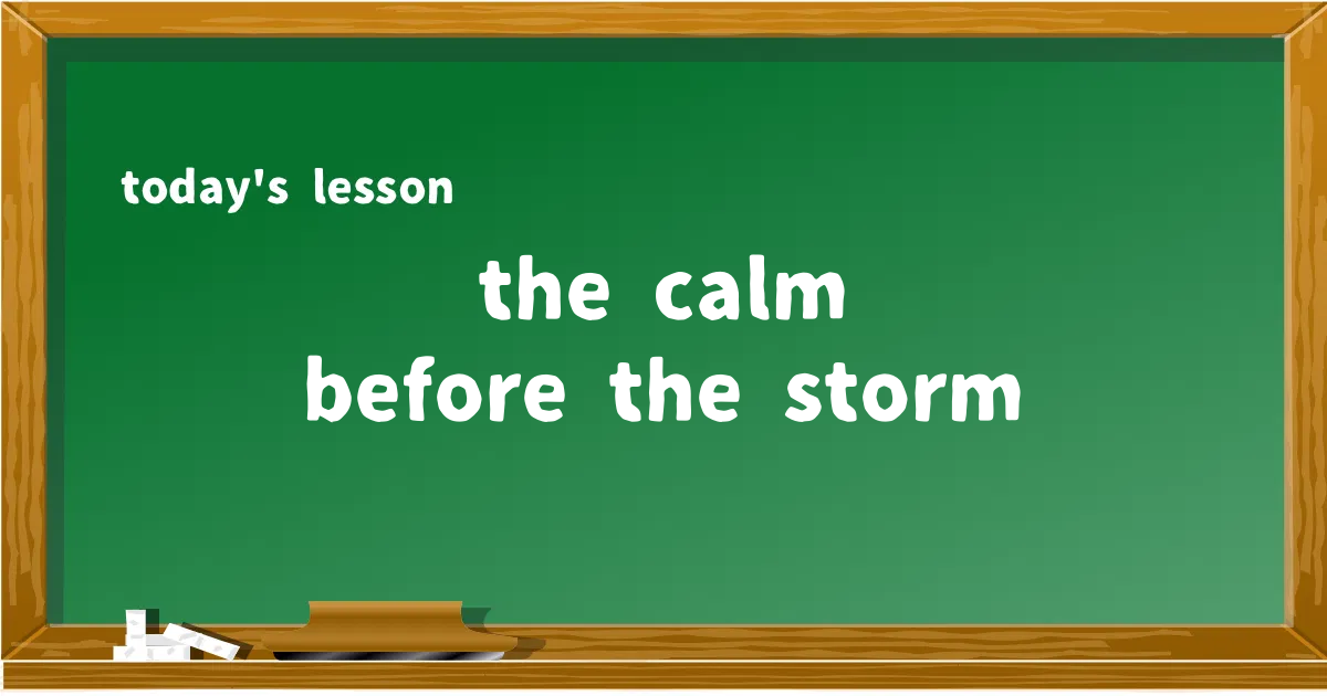 「the calm before the storm」の意味と使い方を解説
