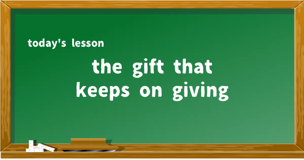 「the gift that keeps on giving」の意味と使い方を解説