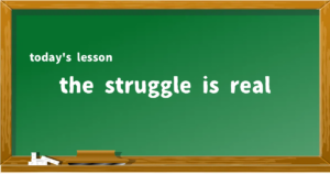 「the struggle is real」の意味と使い方を解説