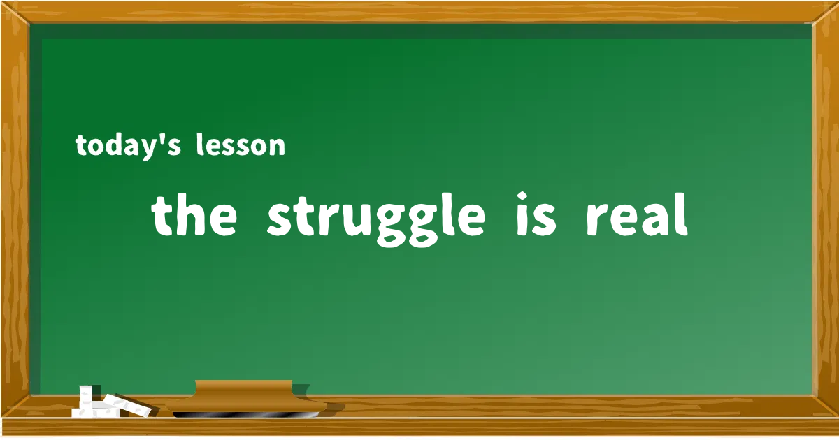「the struggle is real」の意味と使い方を解説