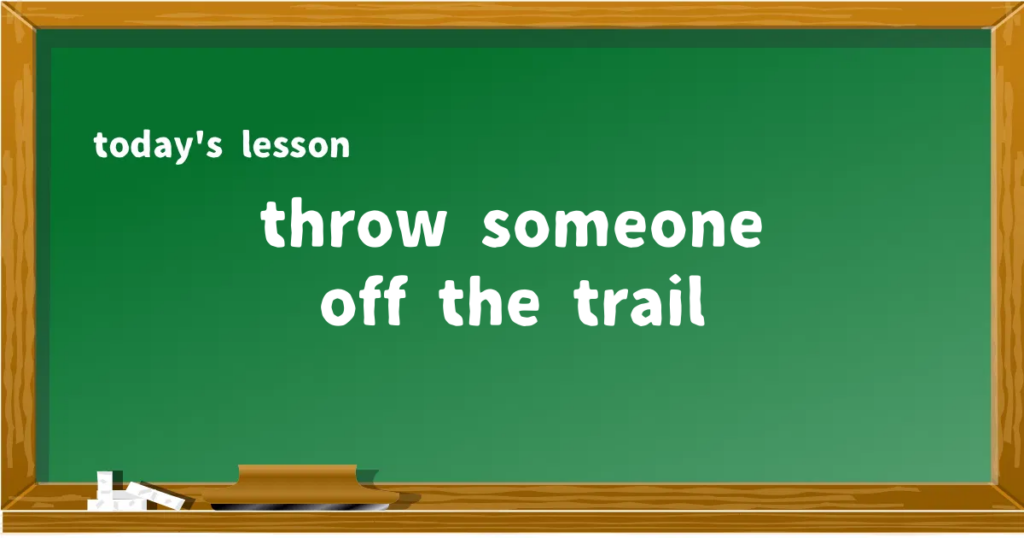 「throw someone off the trail」の意味と使い方を解説