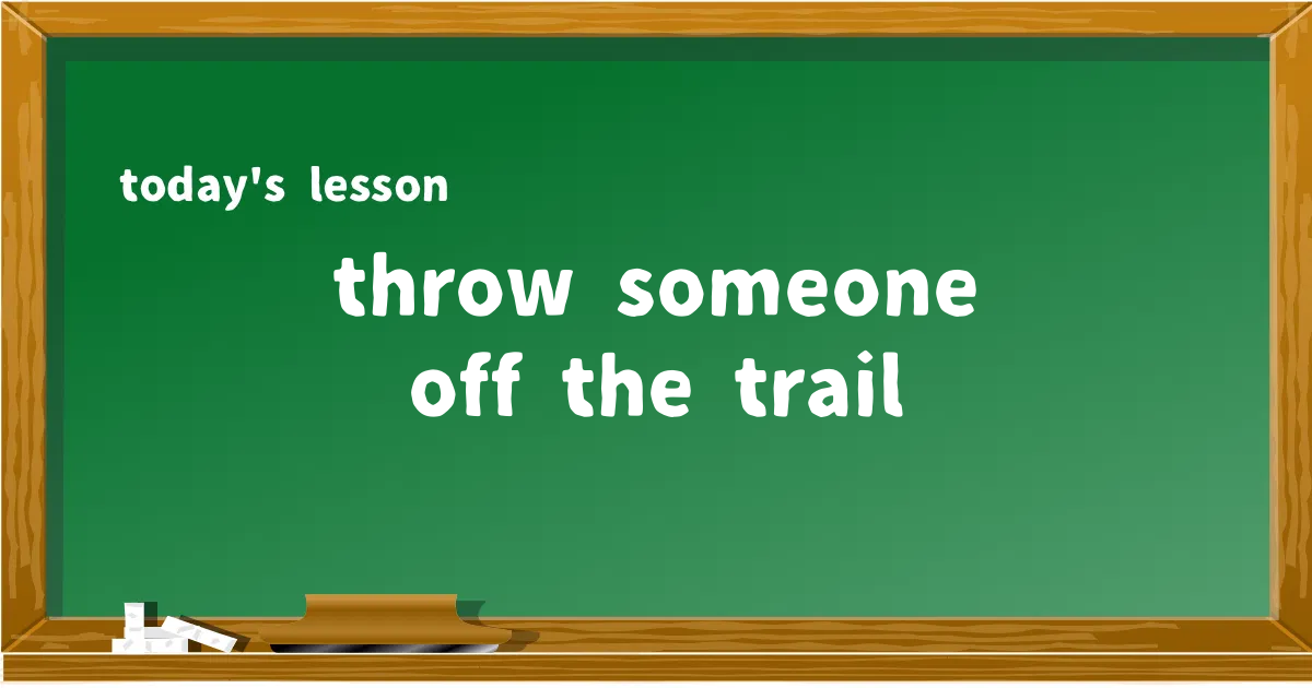 「throw someone off the trail」の意味と使い方を解説