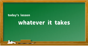「whatever it takes」の意味と使い方を解説