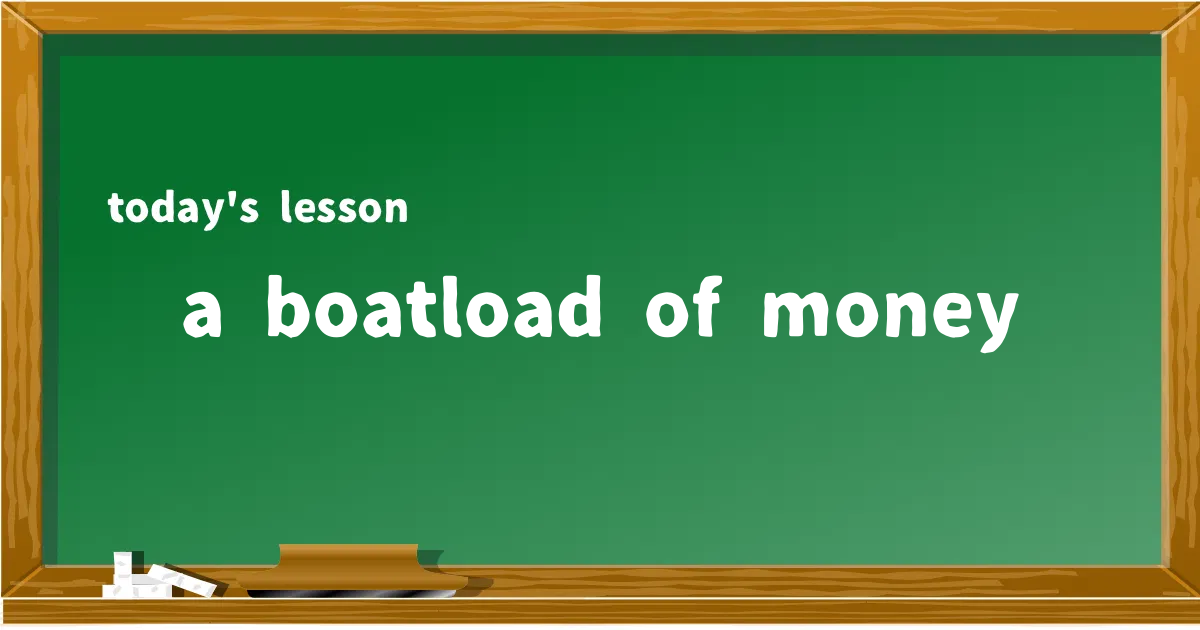 「a boatload of money」の意味と使い方を解説