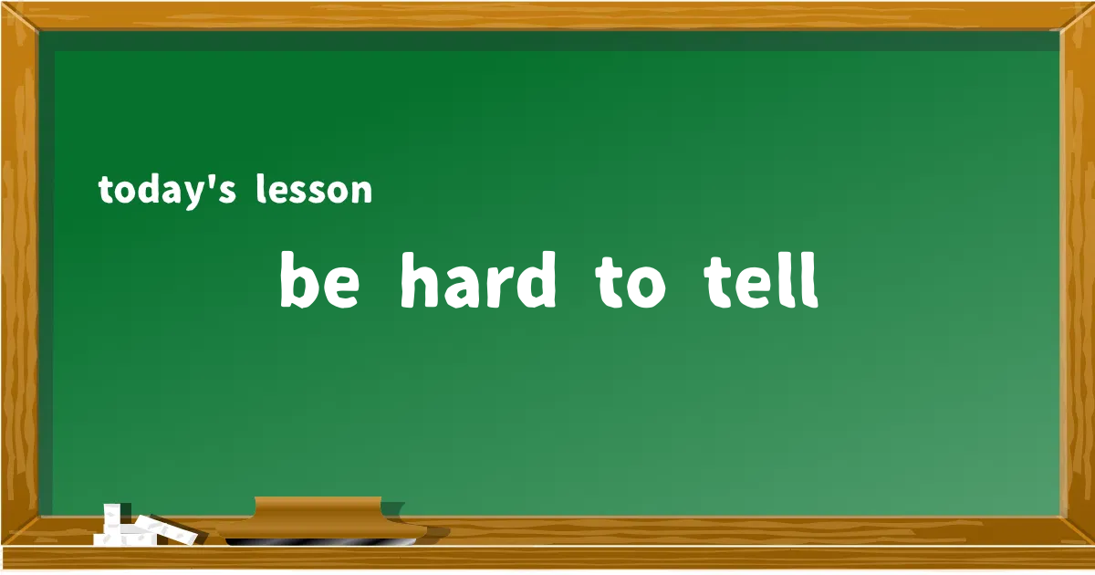 「be hard to tell」の意味と使い方を解説