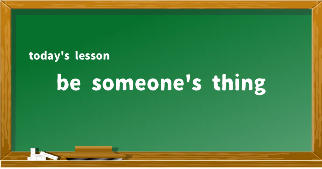 「be someone's thing」の意味と使い方を解説