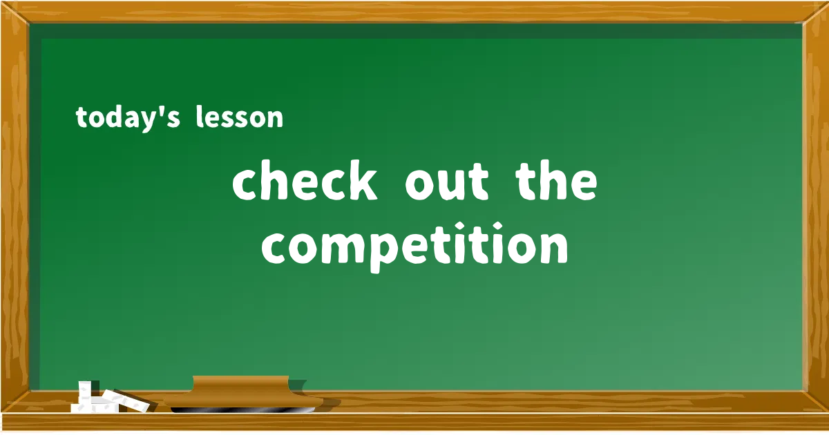 「check out the competition」の意味と使い方を解説