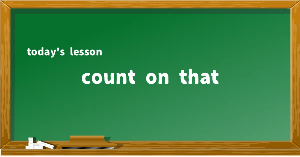 「count on that」の意味と使い方を解説