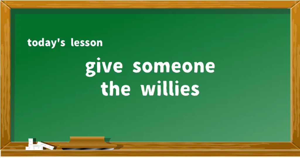 「give someone the willies」の意味と使い方を解説