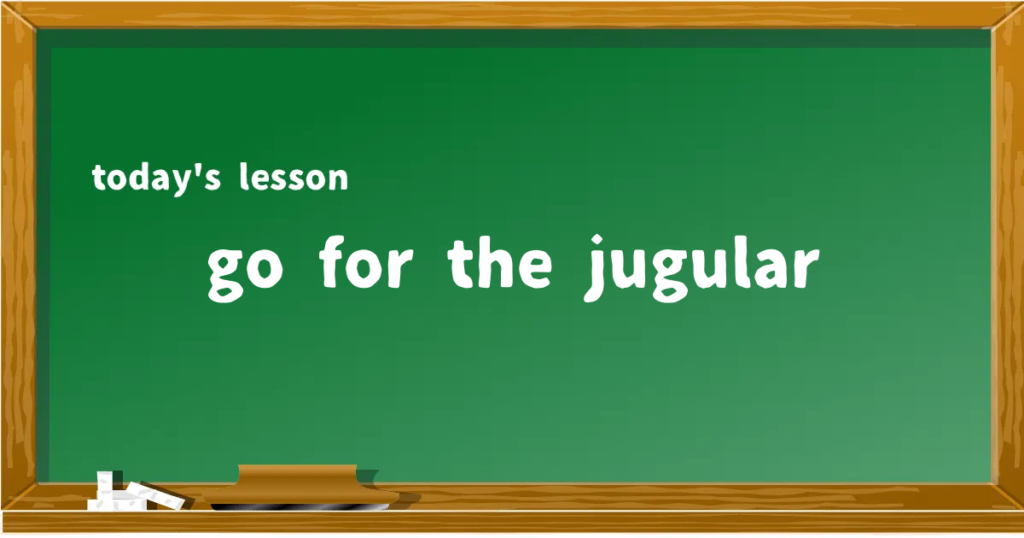 「go for the jugular」の意味と使い方を解説