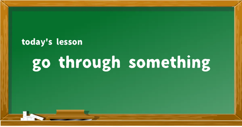 「go through something」の意味と使い方を解説