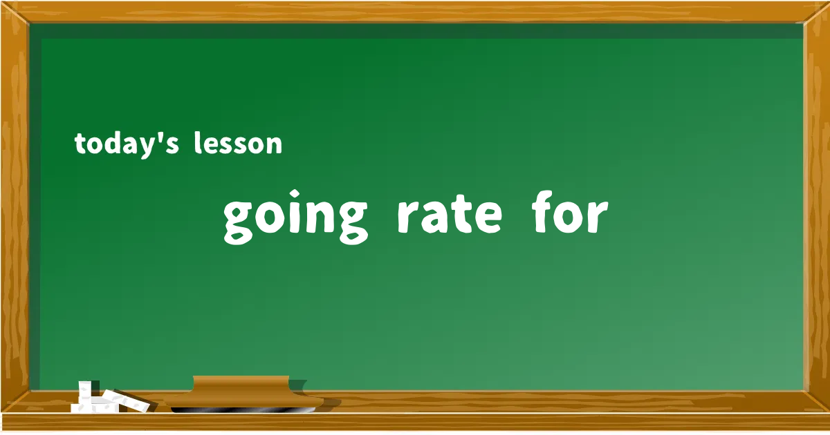 「going rate for」の意味と使い方を解説