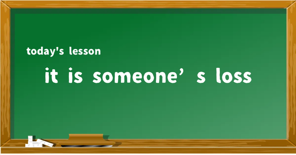 「it is someone’s loss」の意味と使い方を解説