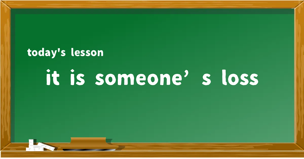 「it is someone’s loss」の意味と使い方を解説