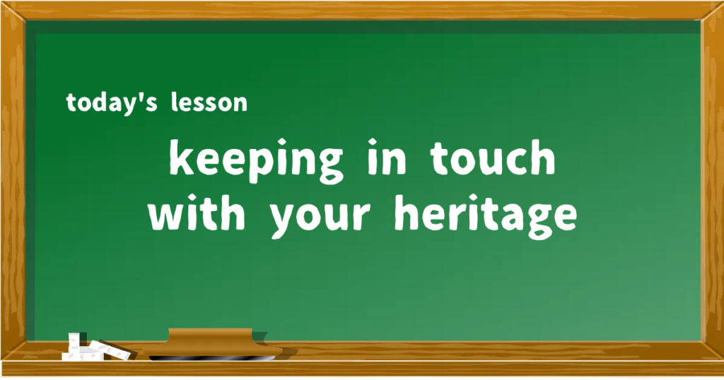 「keeping in touch with your heritage」の意味と使い方を解説