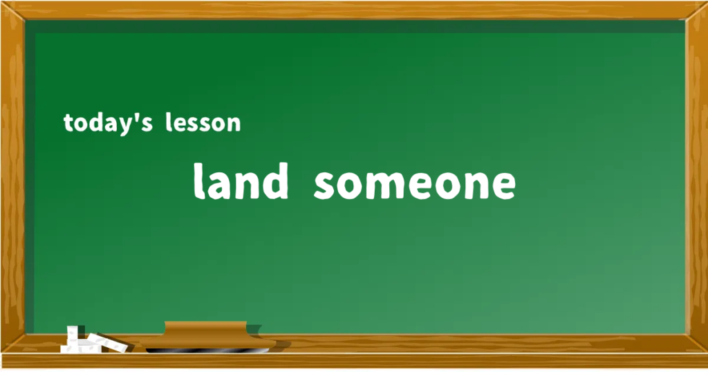 「land someone」の意味と使い方を解説