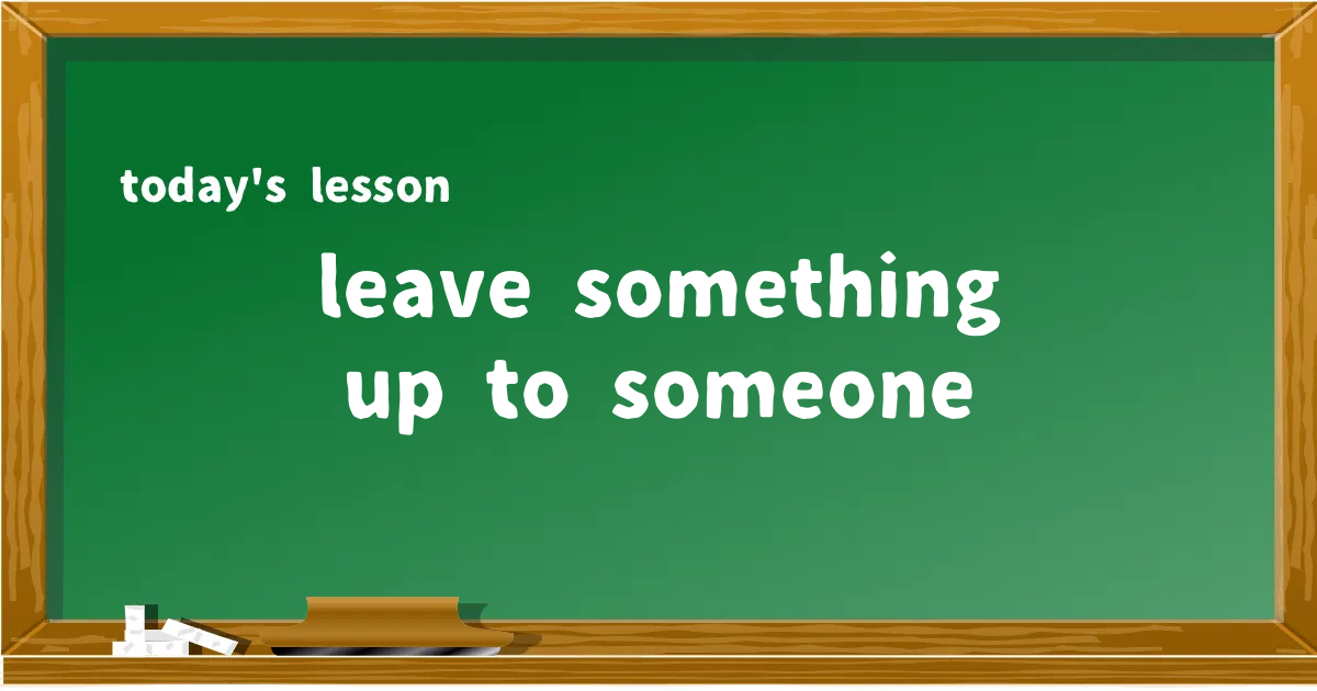 「leave something up to someone」の意味と使い方を解説