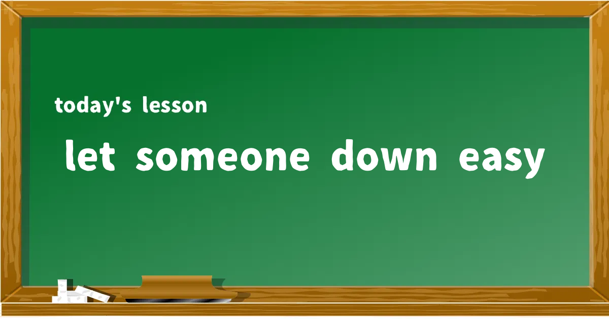 「let someone down easy」の意味と使い方を解説