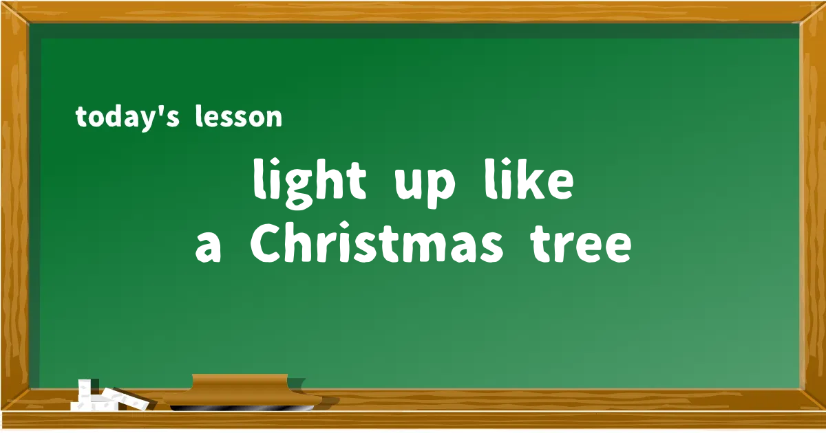 「light up like a Christmas tree」の意味と使い方を解説