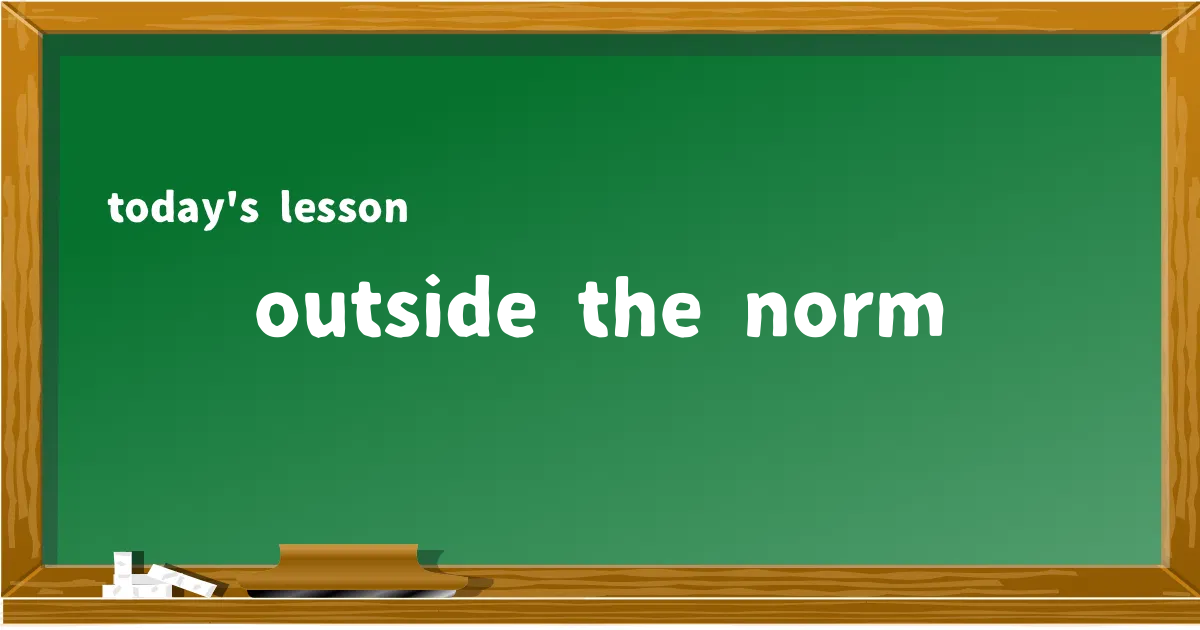 「outside the norm」の意味と使い方を解説