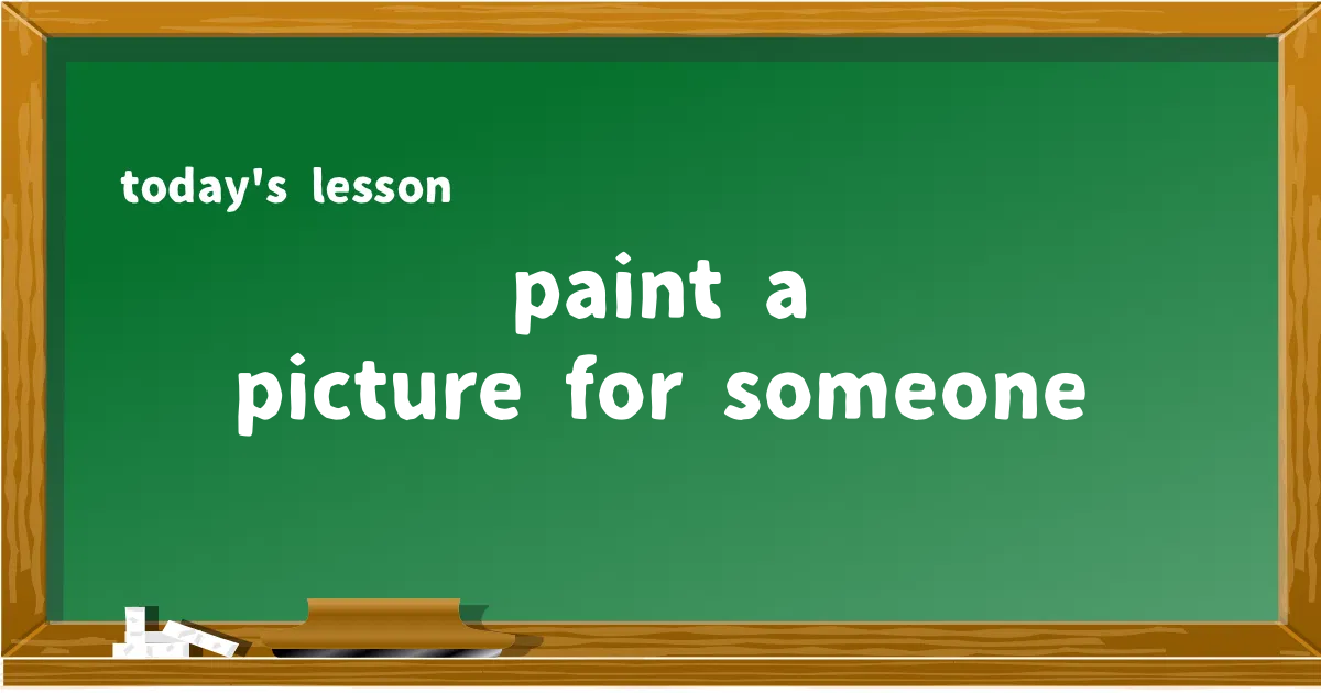 「paint a picture for someone」の意味と使い方を解説
