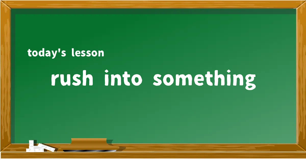 「rush into something」の意味と使い方を解説