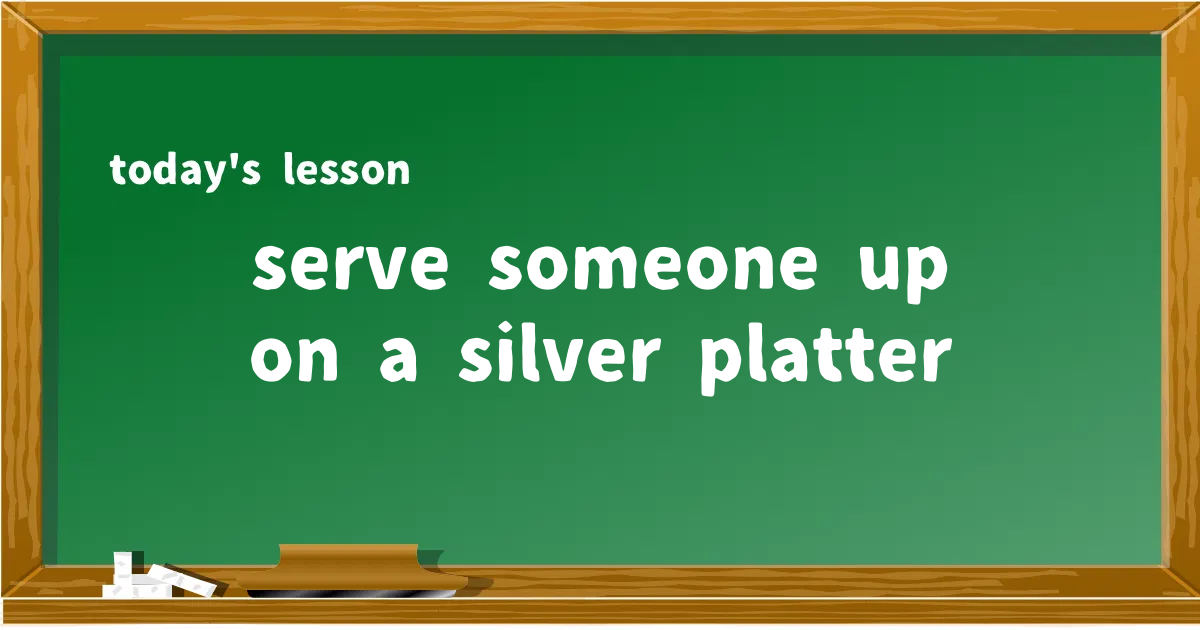 「serve someone up on a silver platter」の意味と使い方を解説