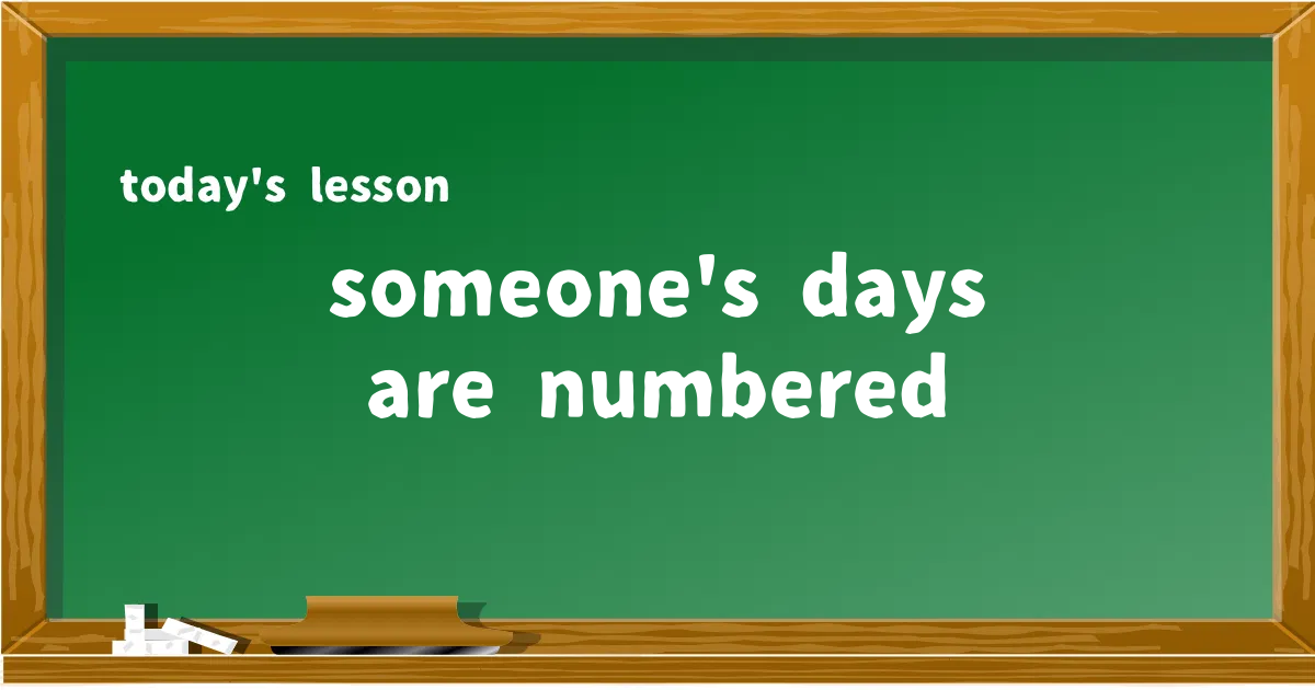 「someone's days are numbered」の意味と使い方を解説