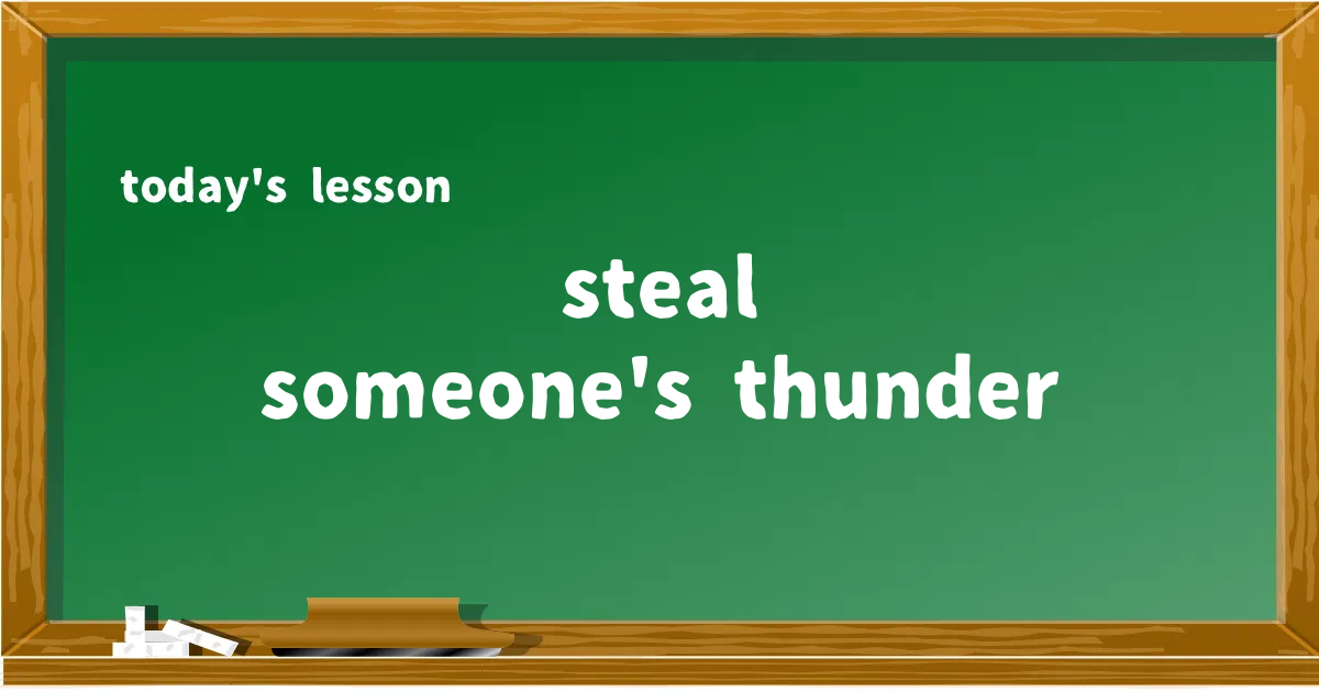 「steal someone's thunder」の意味と使い方を解説
